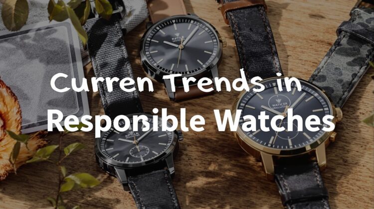 Quelles sont les tendances actuelles en matière de montres responsables ?